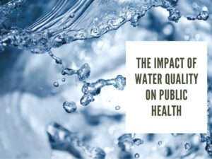 The Impact of Water Quality on Public Health