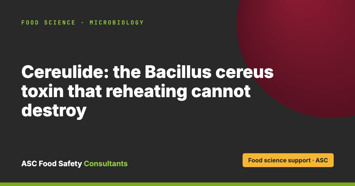 ASC Food Safety Consultants card: Cereulide, the Bacillus cereus toxin that reheating cannot destroy