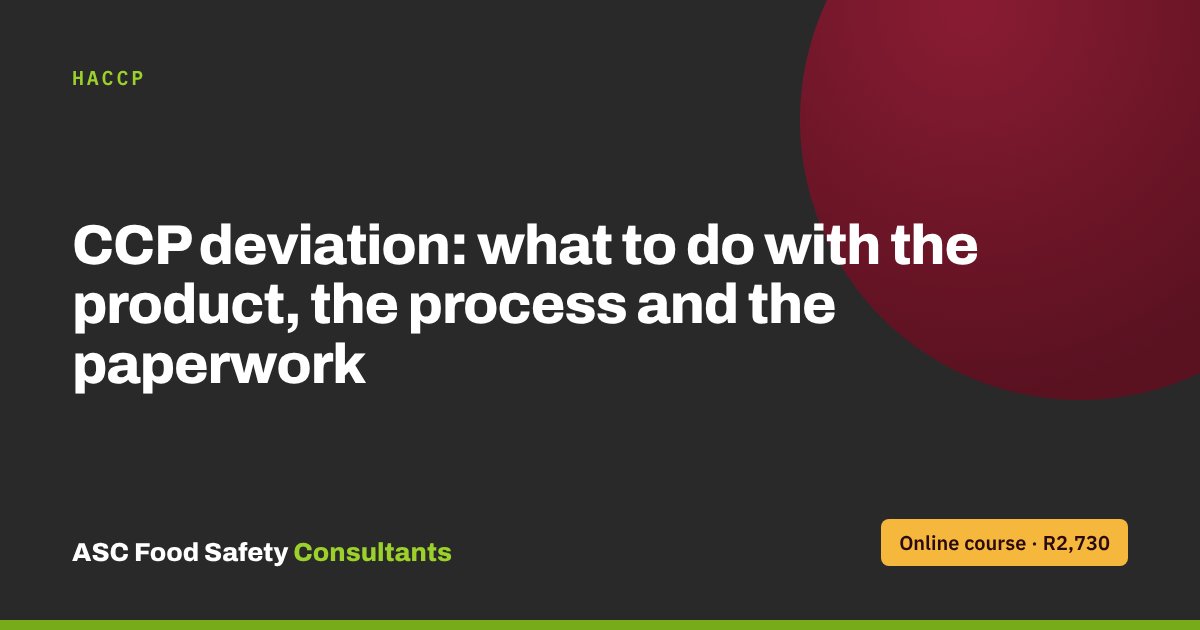 CCP deviation: what to do with the product, the process and the paperwork