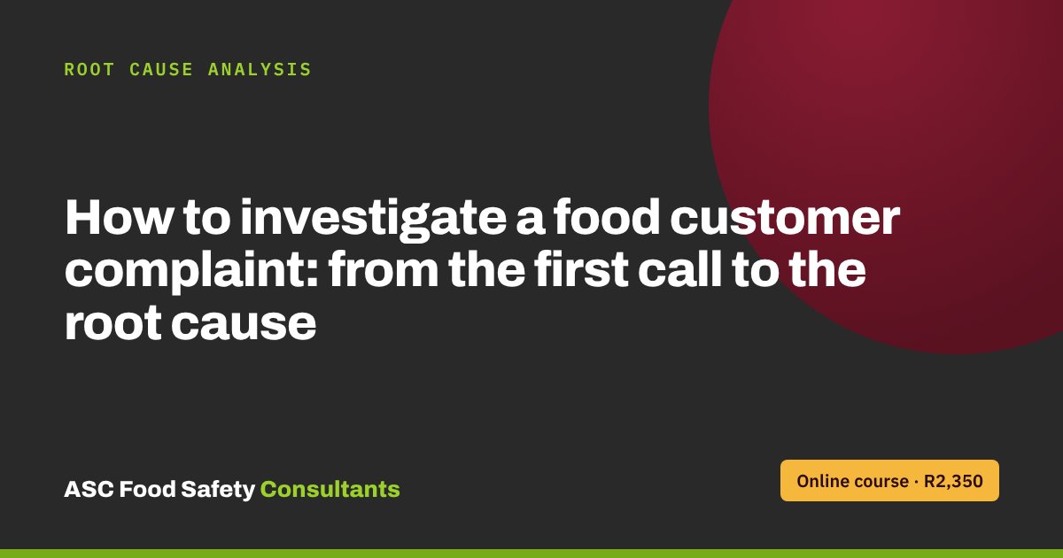 How to investigate a food customer complaint: from the first call to the root cause