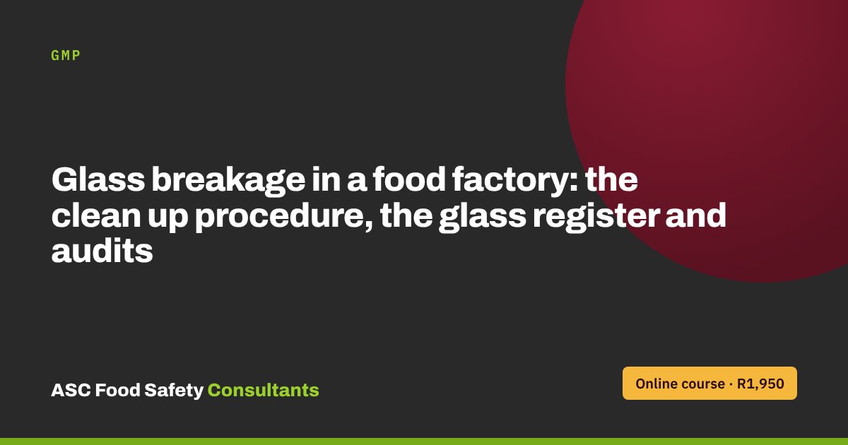 Glass breakage in a food factory: the clean up procedure, the glass register and audits