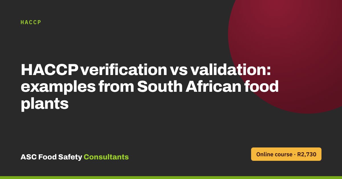 HACCP verification vs validation: examples from South African food plants