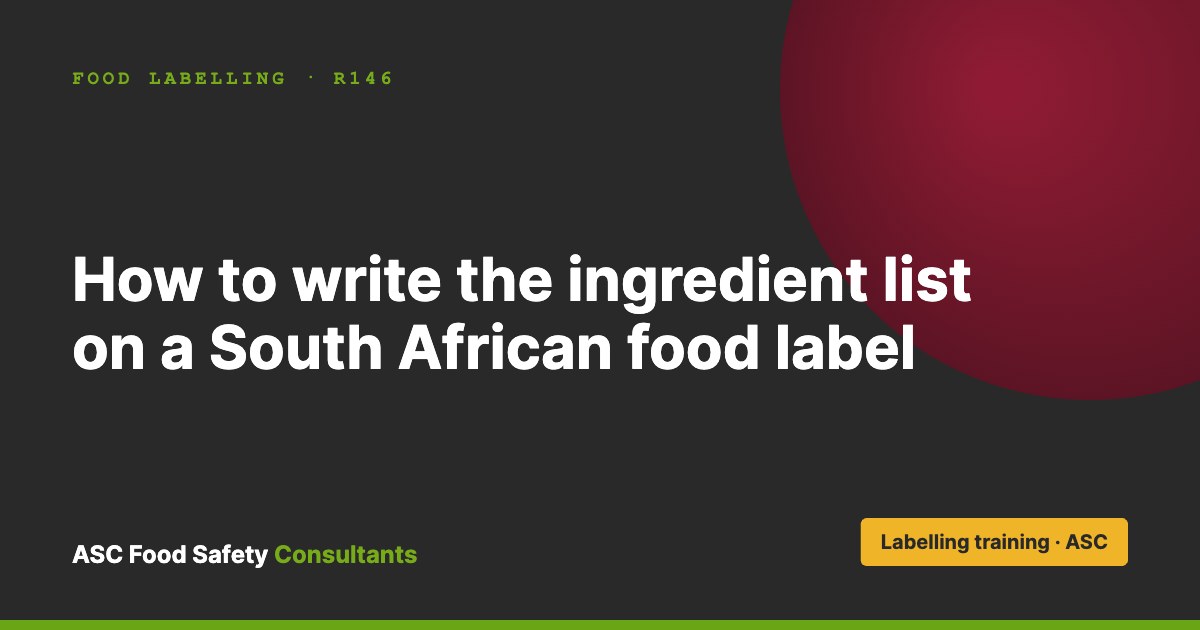 How to write the ingredient list on a South African food label, ASC Food Safety Consultants