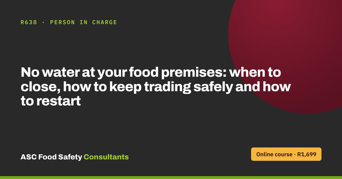 No water at your food premises: when to close, how to keep trading safely and how to restart